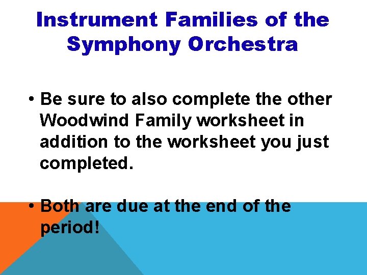 Instrument Families of the Symphony Orchestra • Be sure to also complete the other Instrument Families of the Symphony Orchestra • Be sure to also complete the other