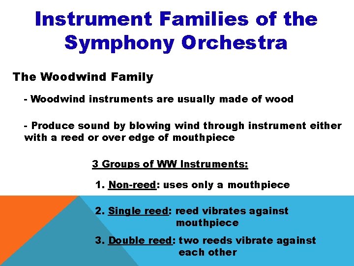 Instrument Families of the Symphony Orchestra The Woodwind Family - Woodwind instruments are usually Instrument Families of the Symphony Orchestra The Woodwind Family - Woodwind instruments are usually