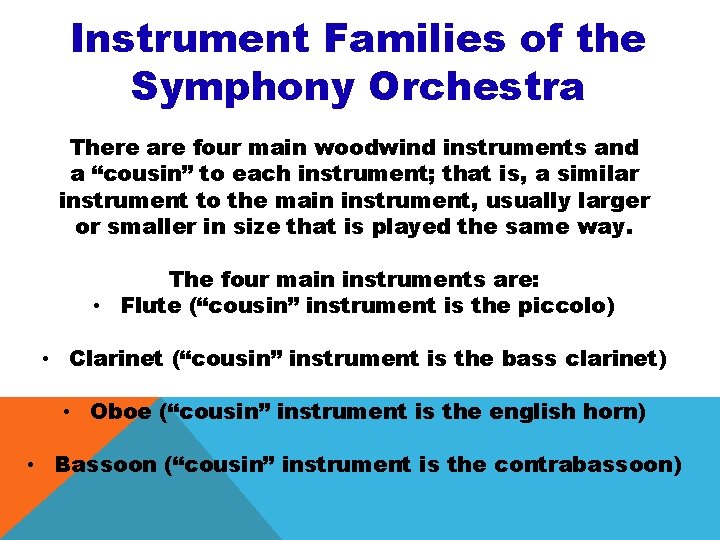 Instrument Families of the Symphony Orchestra There are four main woodwind instruments and a