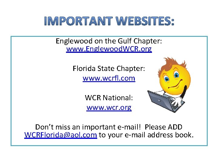 IMPORTANT WEBSITES: Englewood on the Gulf Chapter: www. Englewood. WCR. org Florida State Chapter: