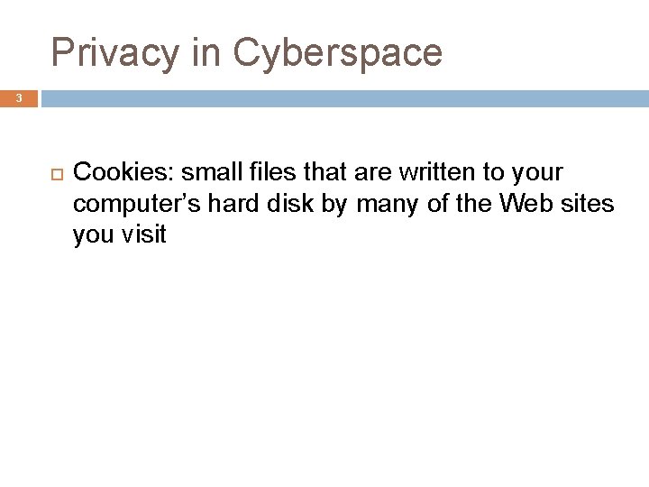 Privacy in Cyberspace 3 Cookies: small files that are written to your computer’s hard