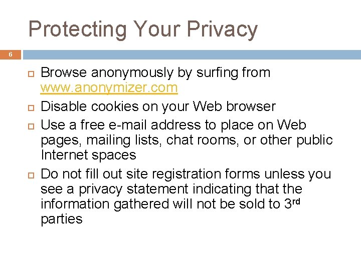 Protecting Your Privacy 6 Browse anonymously by surfing from www. anonymizer. com Disable cookies