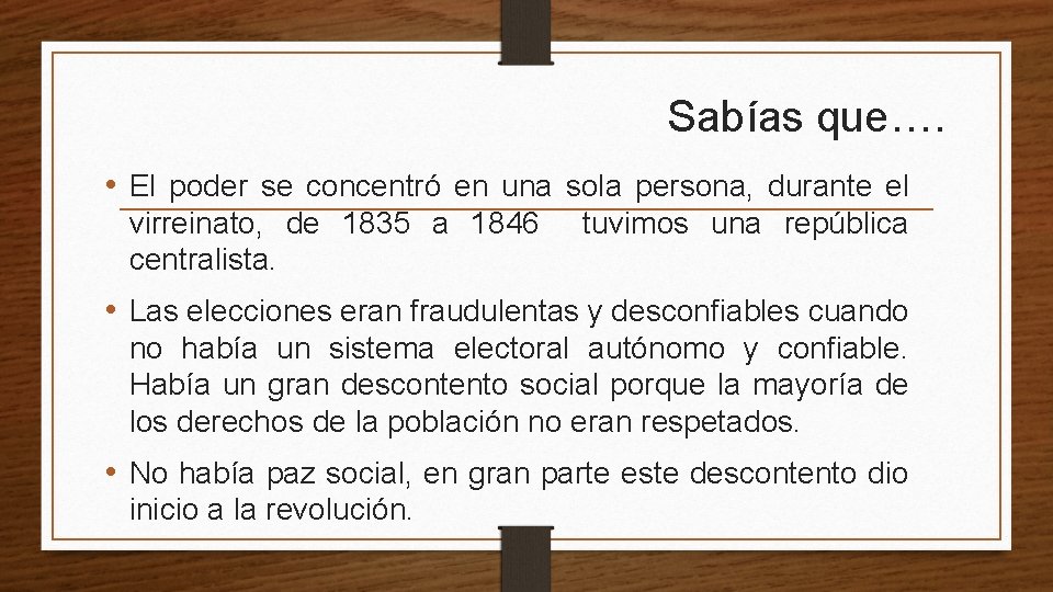 Sabías que…. • El poder se concentró en una sola persona, durante el virreinato,