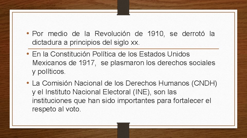  • Por medio de la Revolución de 1910, se derrotó la dictadura a