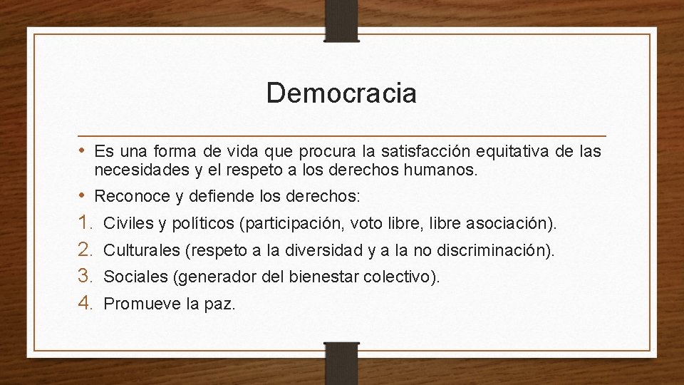 Democracia • Es una forma de vida que procura la satisfacción equitativa de las