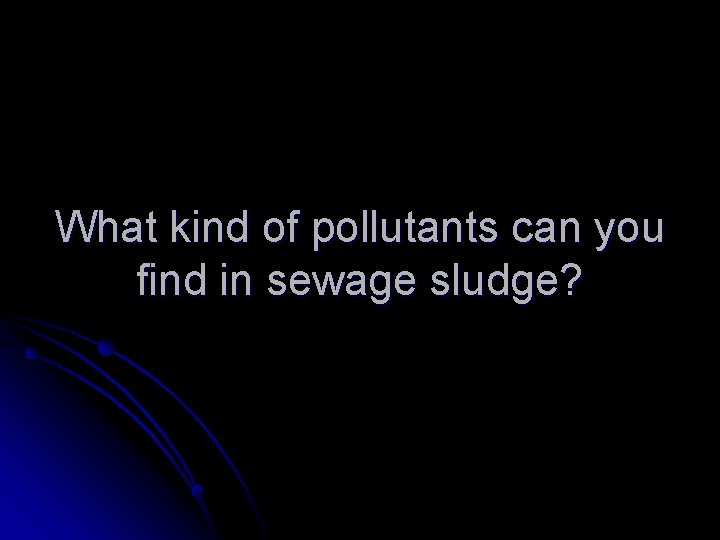 What kind of pollutants can you find in sewage sludge? 