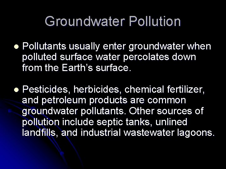 Groundwater Pollution l Pollutants usually enter groundwater when polluted surface water percolates down from