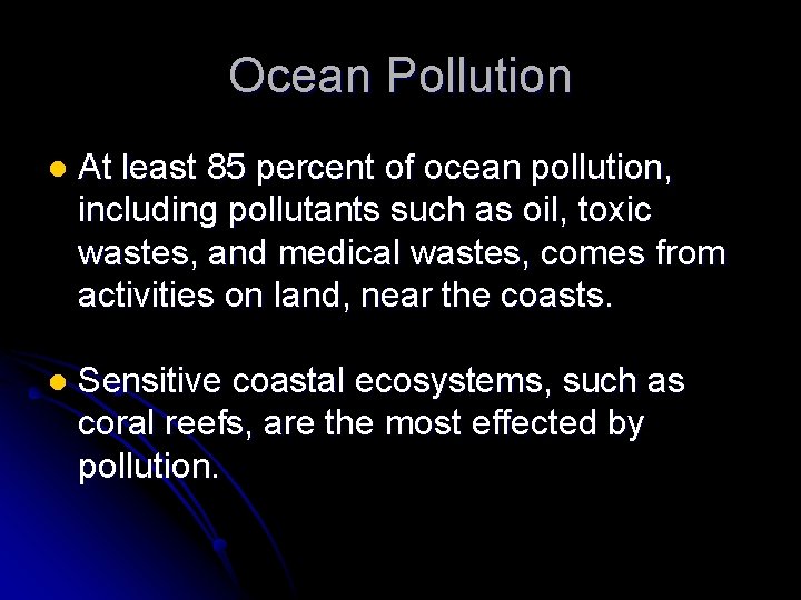 Ocean Pollution l At least 85 percent of ocean pollution, including pollutants such as