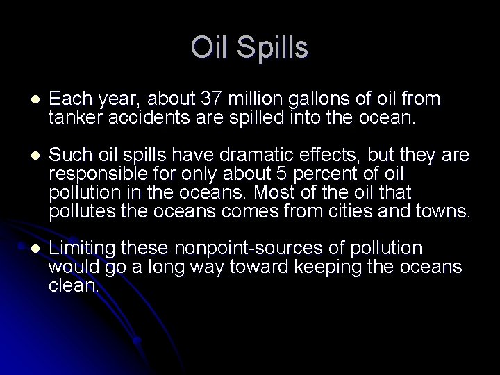 Oil Spills l Each year, about 37 million gallons of oil from tanker accidents