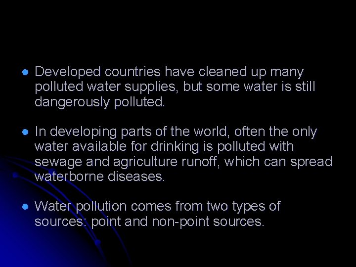 l Developed countries have cleaned up many polluted water supplies, but some water is