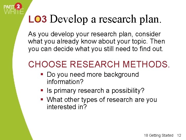 LO 3 Develop a research plan. As you develop your research plan, consider what