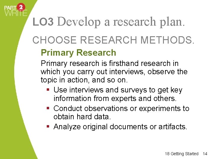 LO 3 Develop a research plan. CHOOSE RESEARCH METHODS. Primary Research Primary research is