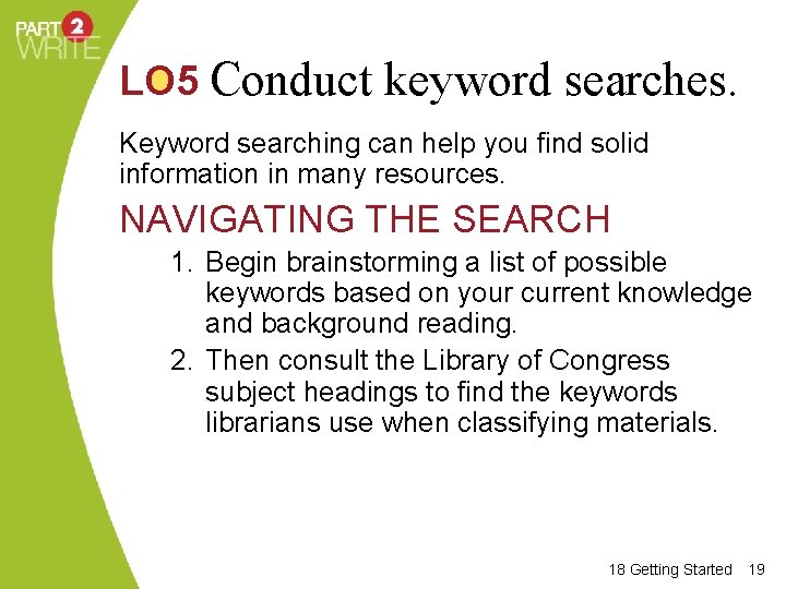 LO 5 Conduct keyword searches. Keyword searching can help you find solid information in