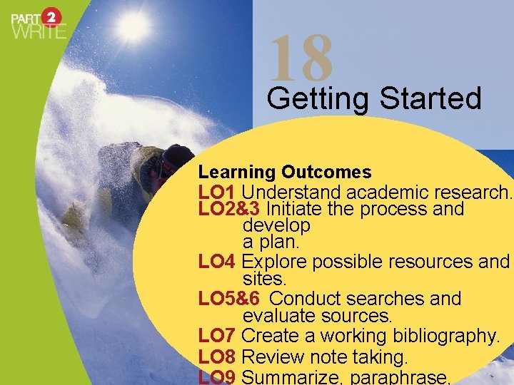 18 Getting Started Learning Outcomes LO 1 Understand academic research. LO 2&3 Initiate the