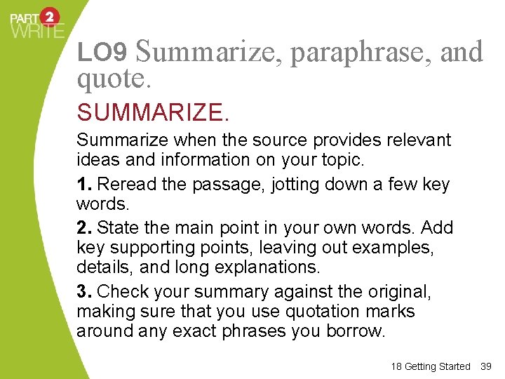 LO 9 Summarize, paraphrase, and quote. SUMMARIZE. Summarize when the source provides relevant ideas