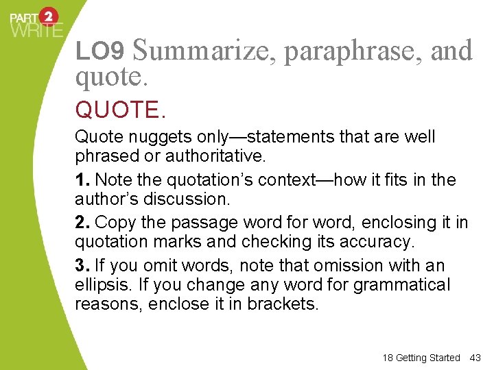 LO 9 Summarize, paraphrase, and quote. QUOTE. Quote nuggets only—statements that are well phrased