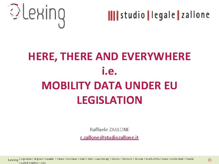 HERE, THERE AND EVERYWHERE i. e. MOBILITY DATA UNDER EU LEGISLATION Raffaele ZALLONE r.