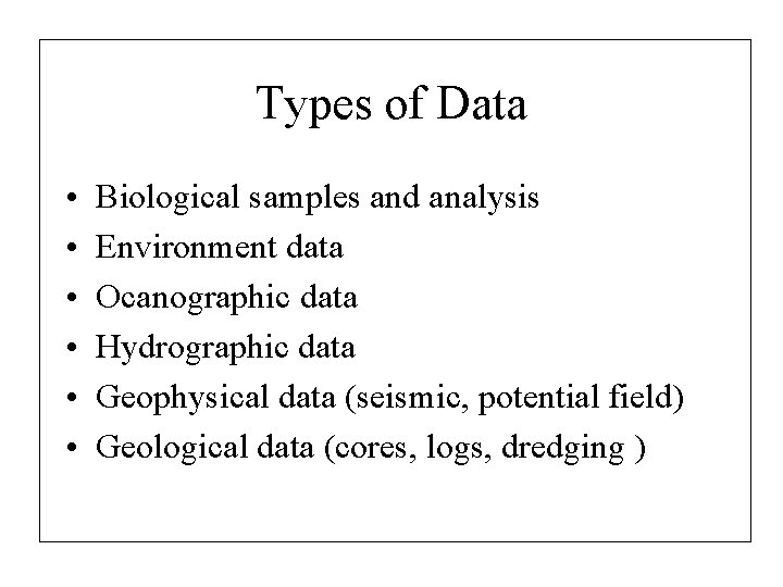 Types of Data • • • Biological samples and analysis Environment data Ocanographic data