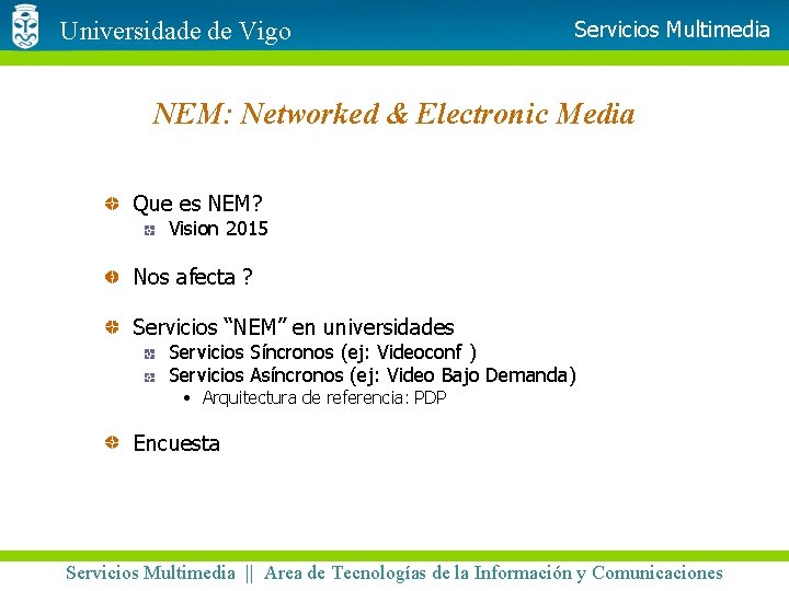 Universidade de Vigo Servicios Multimedia NEM: Networked & Electronic Media Que es NEM? Vision