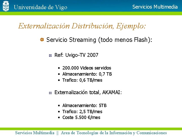 Universidade de Vigo Servicios Multimedia Externalización Distribución, Ejemplo: Servicio Streaming (todo menos Flash): Ref: