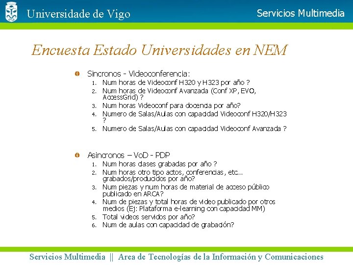 Universidade de Vigo Servicios Multimedia Encuesta Estado Universidades en NEM Sincronos - Videoconferencia: 1.