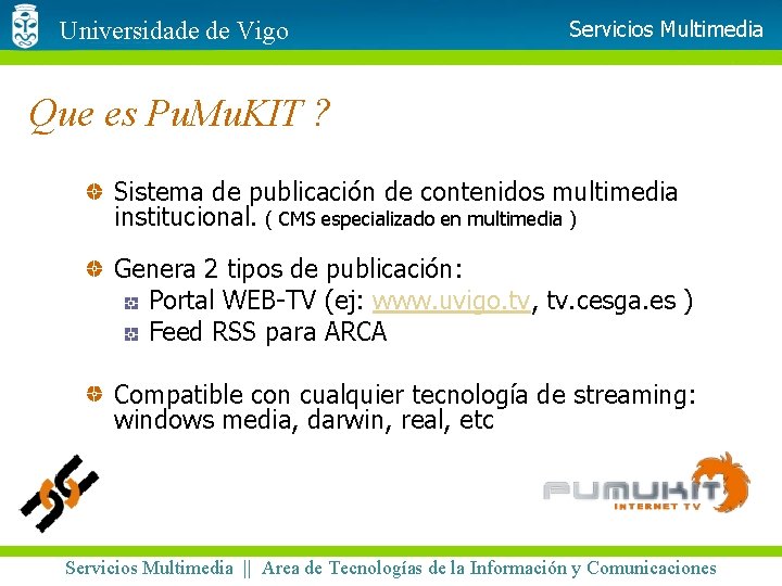 Universidade de Vigo Servicios Multimedia Que es Pu. Mu. KIT ? Sistema de publicación
