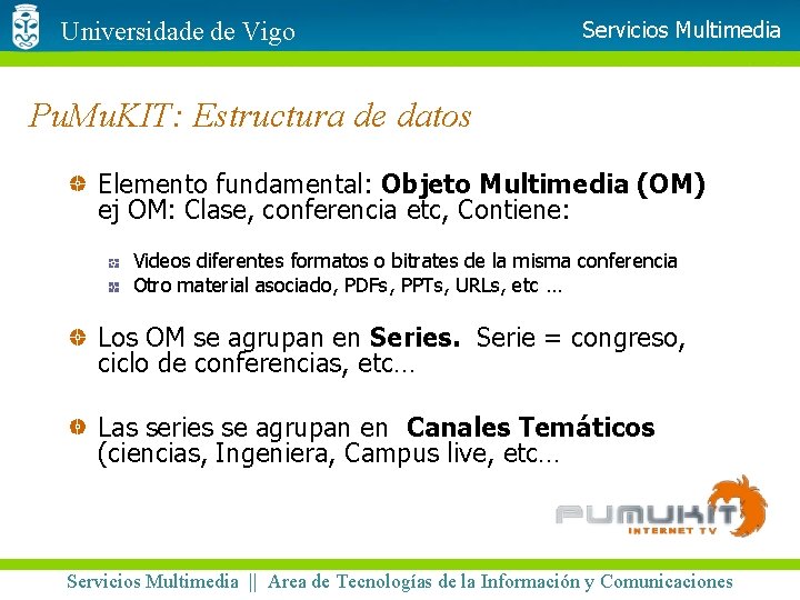 Universidade de Vigo Servicios Multimedia Pu. Mu. KIT: Estructura de datos Elemento fundamental: Objeto
