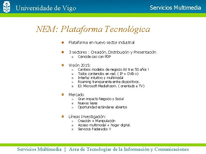 Servicios Multimedia Universidade de Vigo NEM: Plataforma Tecnológica Plataforma en nuevo sector industrial 3