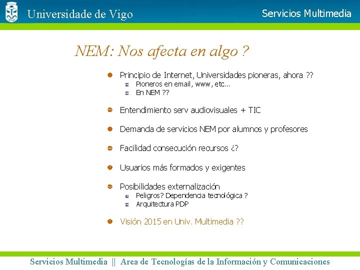 Servicios Multimedia Universidade de Vigo NEM: Nos afecta en algo ? Principio de Internet,