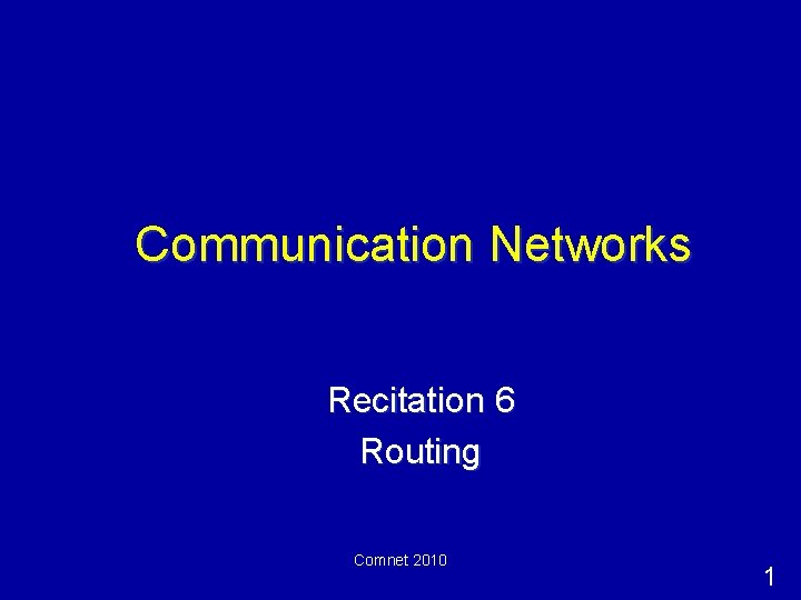 Communication Networks Recitation 6 Routing Comnet 2010 1 