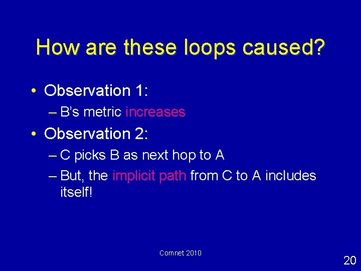 How are these loops caused? • Observation 1: – B’s metric increases • Observation