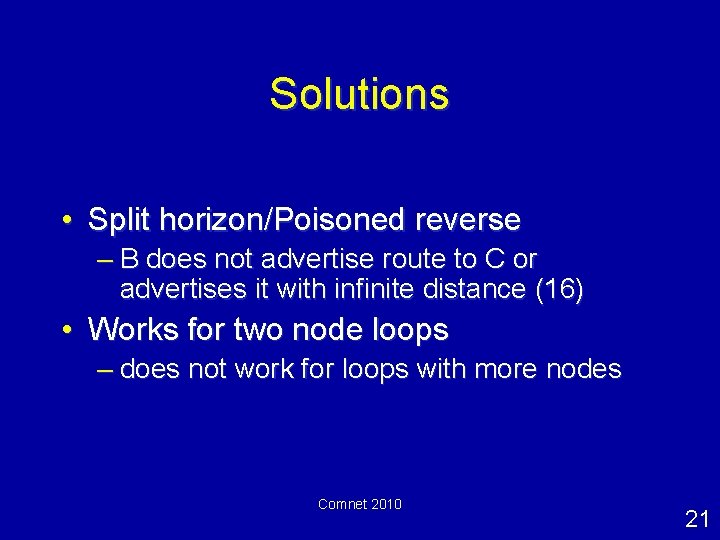 Solutions • Split horizon/Poisoned reverse – B does not advertise route to C or