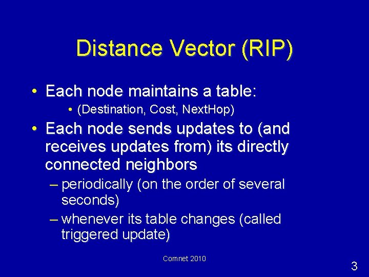 Distance Vector (RIP) • Each node maintains a table: • (Destination, Cost, Next. Hop)