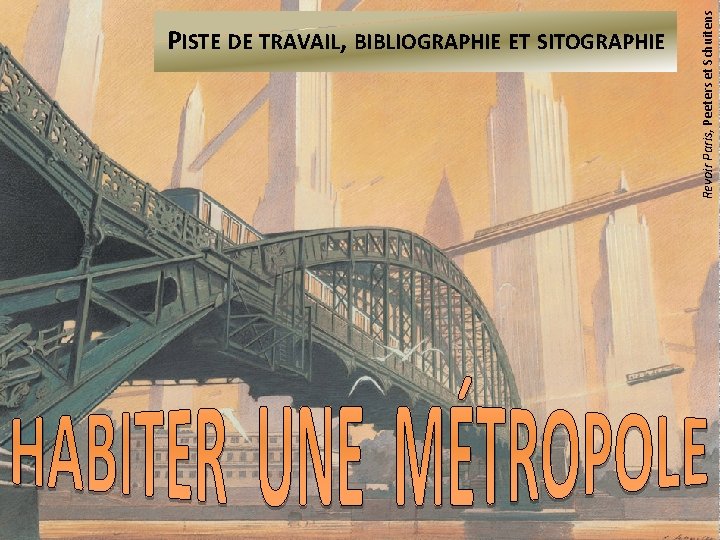 Revoir Paris, Peeters et Schuitens PISTE DE TRAVAIL, BIBLIOGRAPHIE ET SITOGRAPHIE 