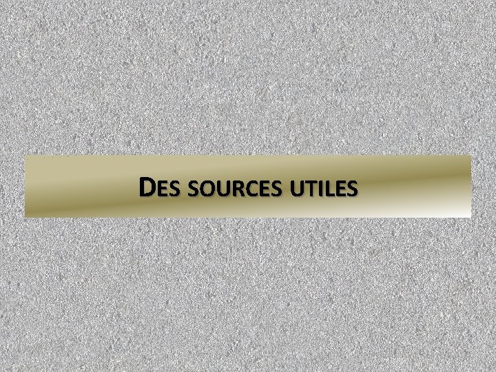 DES SOURCES UTILES 