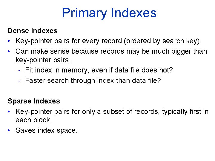 Primary Indexes Dense Indexes • Key pointer pairs for every record (ordered by search