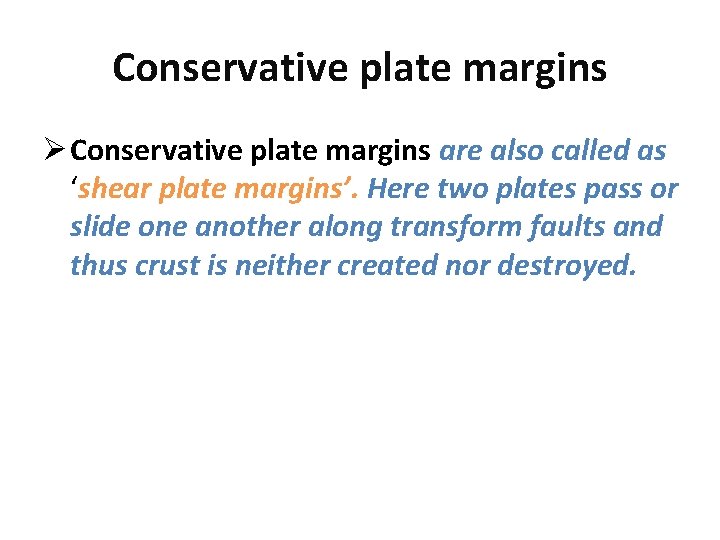 Conservative plate margins Ø Conservative plate margins are also called as ‘shear plate margins’.