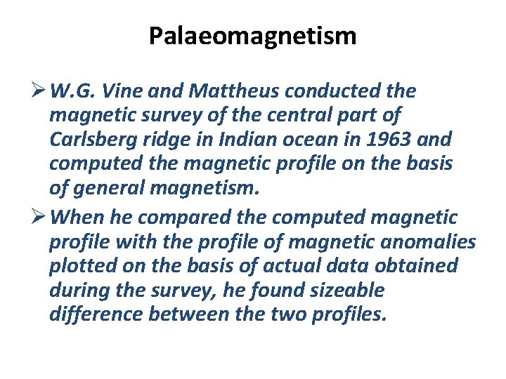 Palaeomagnetism Ø W. G. Vine and Mattheus conducted the magnetic survey of the central