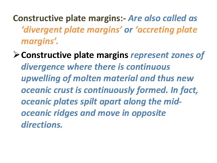 Constructive plate margins: - Are also called as ‘divergent plate margins’ or ‘accreting plate