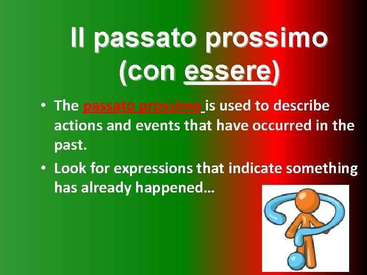 Il passato prossimo (con essere) • The passato prossimo is used to describe actions