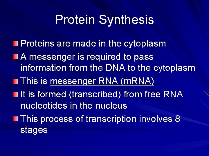 Protein Synthesis Proteins are made in the cytoplasm A messenger is required to pass