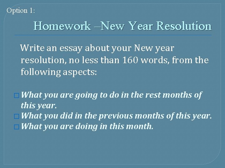 Option 1: Homework –New Year Resolution Write an essay about your New year resolution,