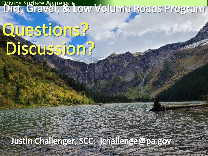 Driving Surface Aggregate Dirt, Gravel, & Low Volume Roads Program Questions? Discussion? Justin Challenger,