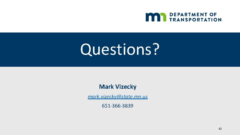 Questions? Mark Vizecky mark. vizecky@state. mn. us 651 -366 -3839 42 