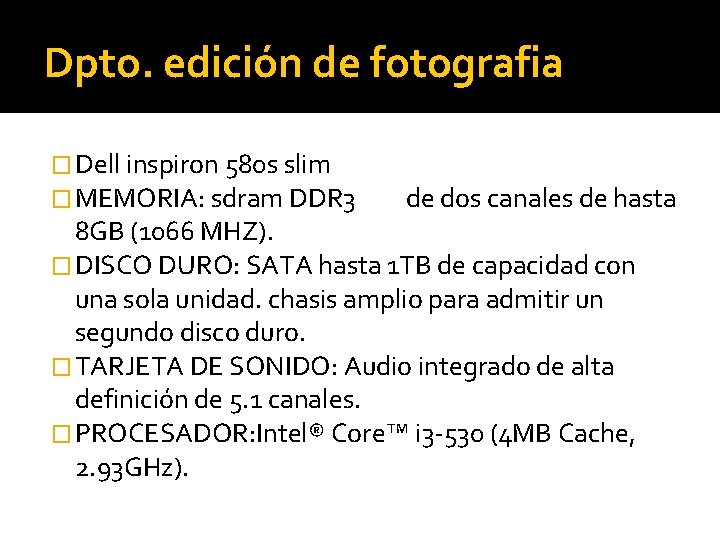 Dpto. edición de fotografia � Dell inspiron 580 s slim � MEMORIA: sdram DDR