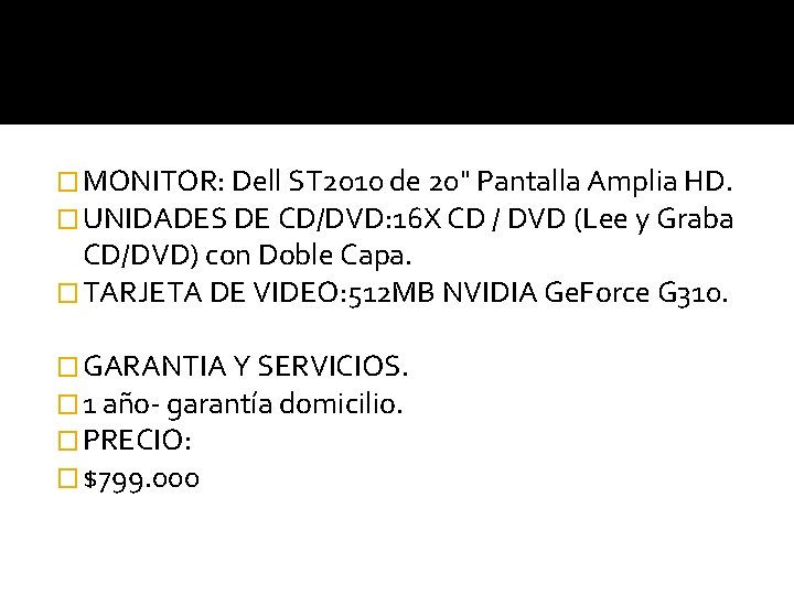 � MONITOR: Dell ST 2010 de 20" Pantalla Amplia HD. � UNIDADES DE CD/DVD: