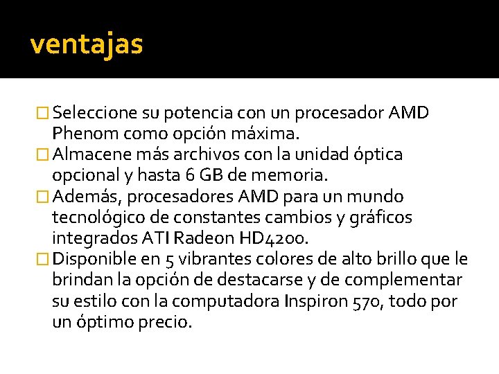 ventajas � Seleccione su potencia con un procesador AMD Phenom como opción máxima. �