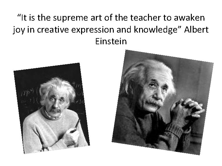“It is the supreme art of the teacher to awaken joy in creative expression