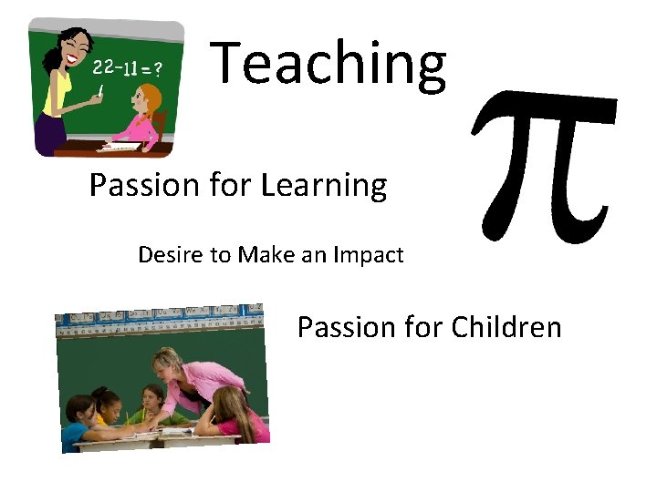 Teaching Passion for Learning Desire to Make an Impact Passion for Children 