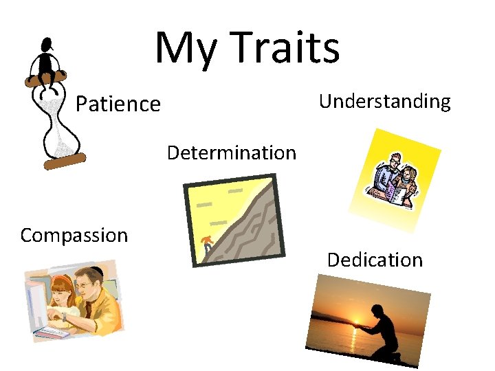 My Traits Understanding Patience Determination Compassion Dedication 